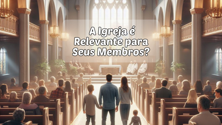 #9 – A Igreja é Relevante para Seus Membros?