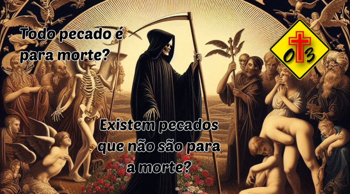 O pecado mata? Existem pecados que não são para a morte?