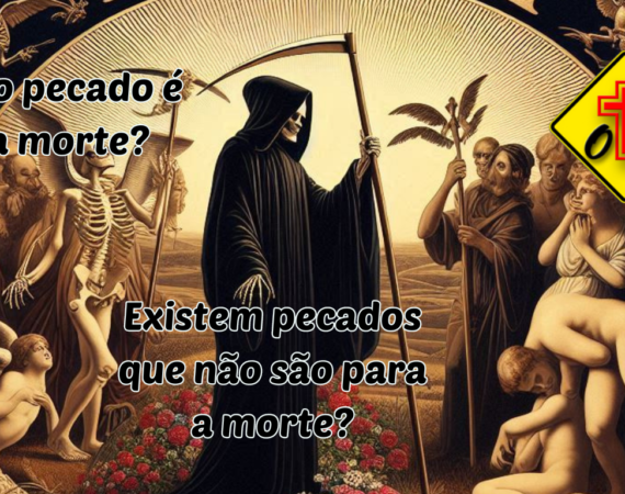 O pecado mata? Existem pecados que não são para a morte?