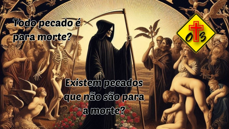 #10 – Todo pecado é para a morte? Tem pecado que não é para morte?